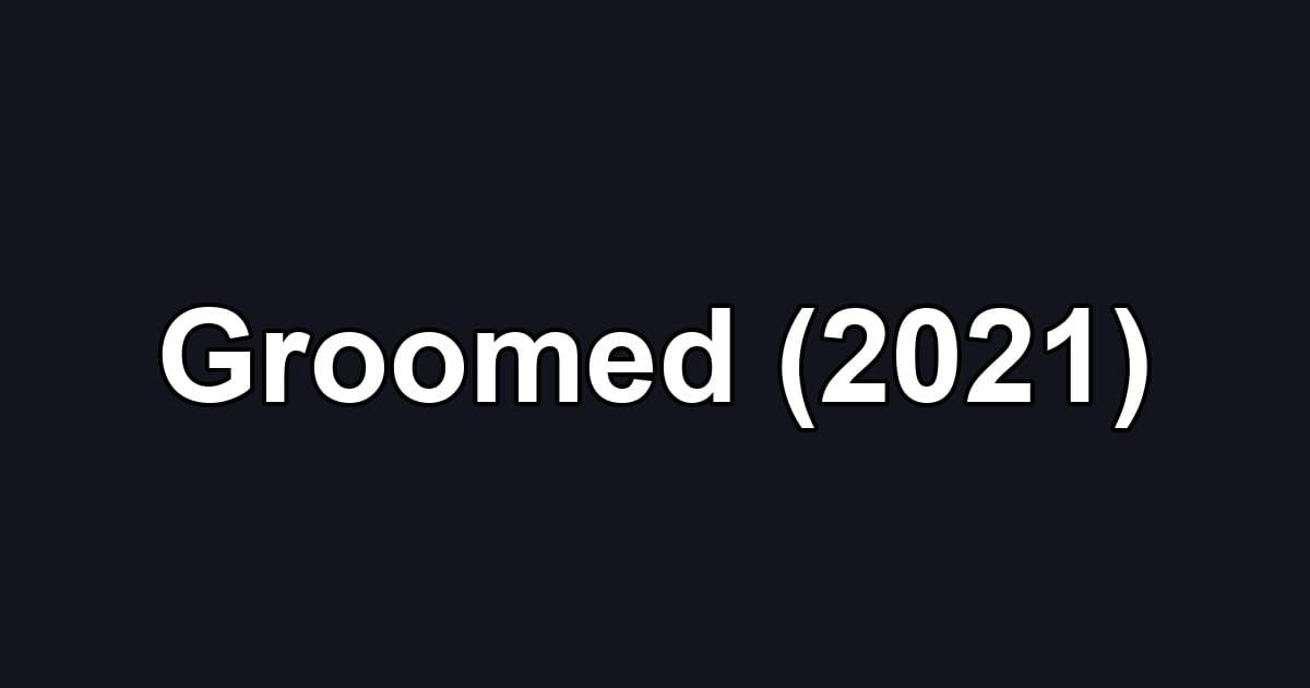Groomed (2021)