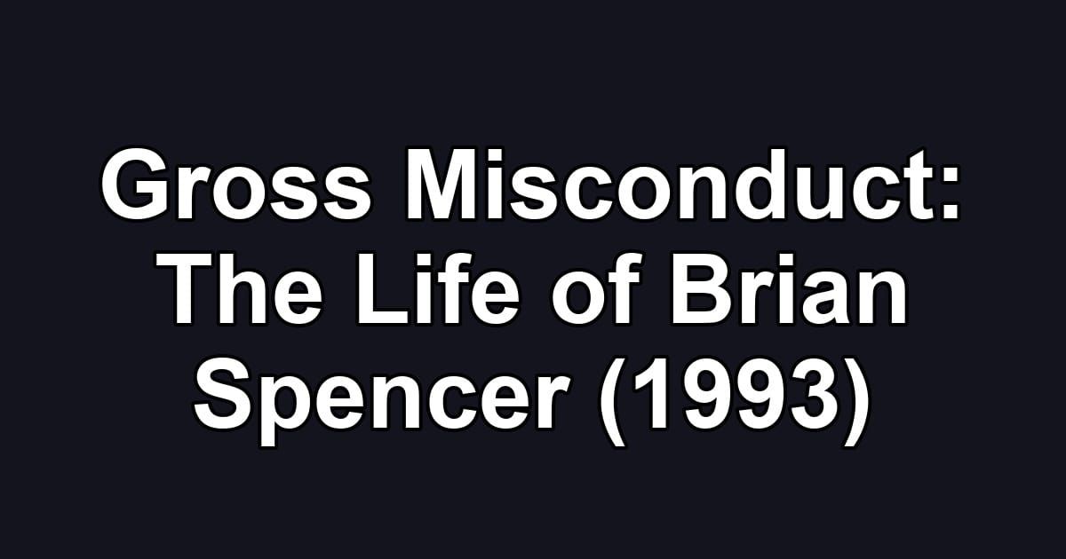 Gross Misconduct: The Life of Brian Spencer (1993)