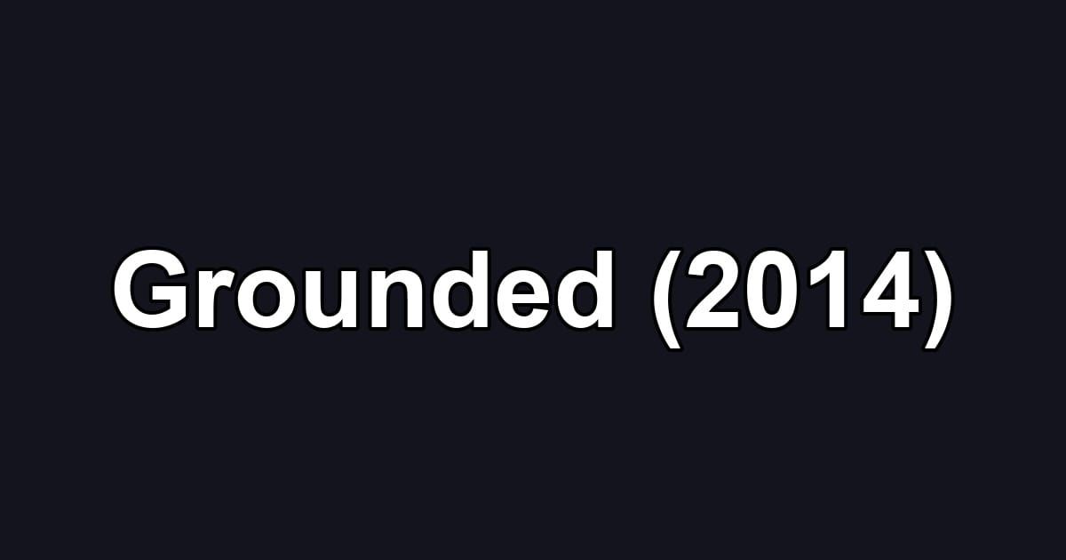 Grounded (2014)