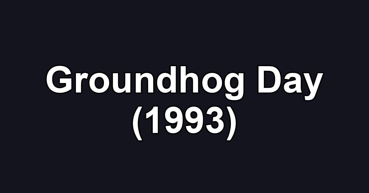 Groundhog Day (1993)