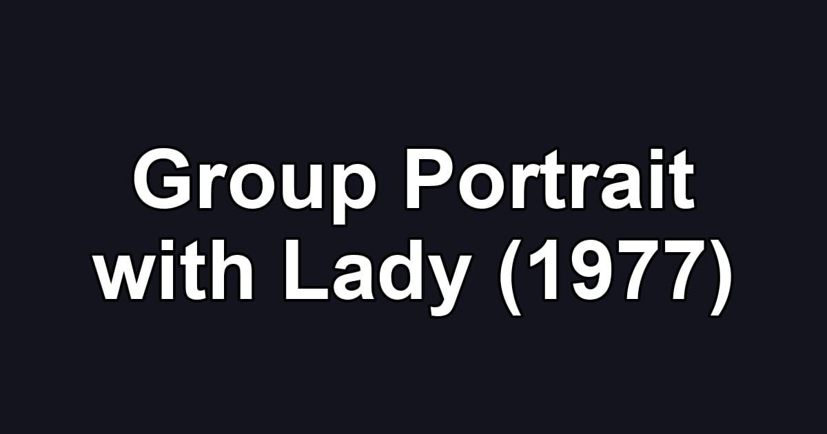 Group Portrait with Lady (1977)