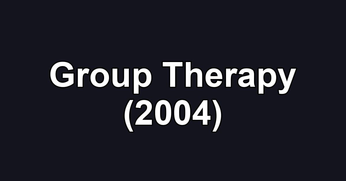 Group Therapy (2004)