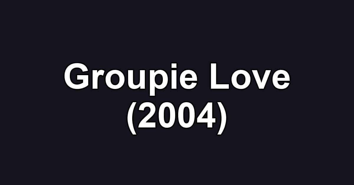 Groupie Love (2004)