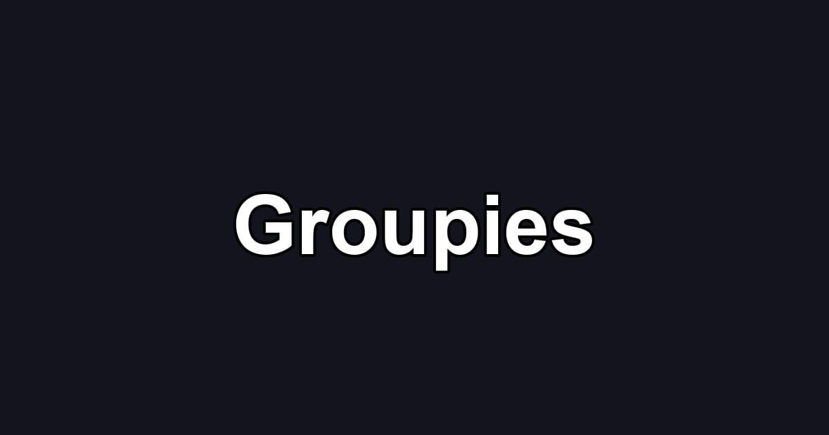 Groupies