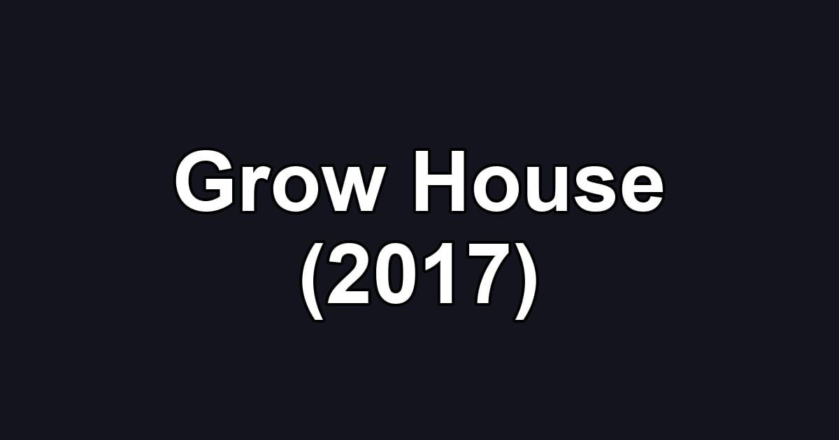 Grow House (2017)