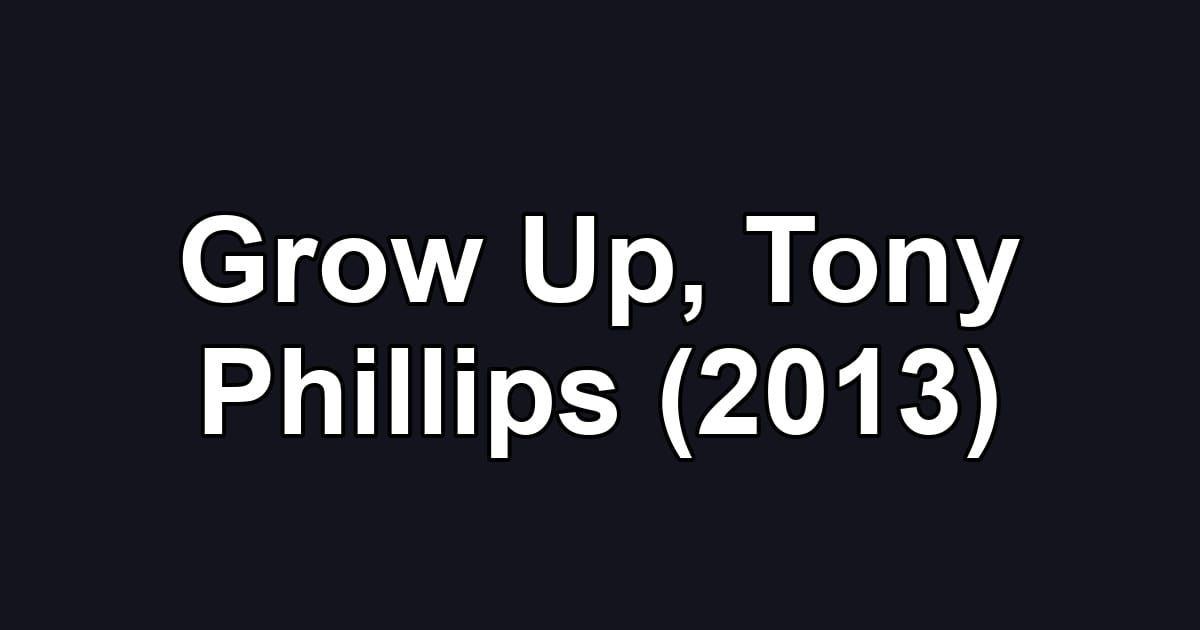 Grow Up, Tony Phillips (2013)