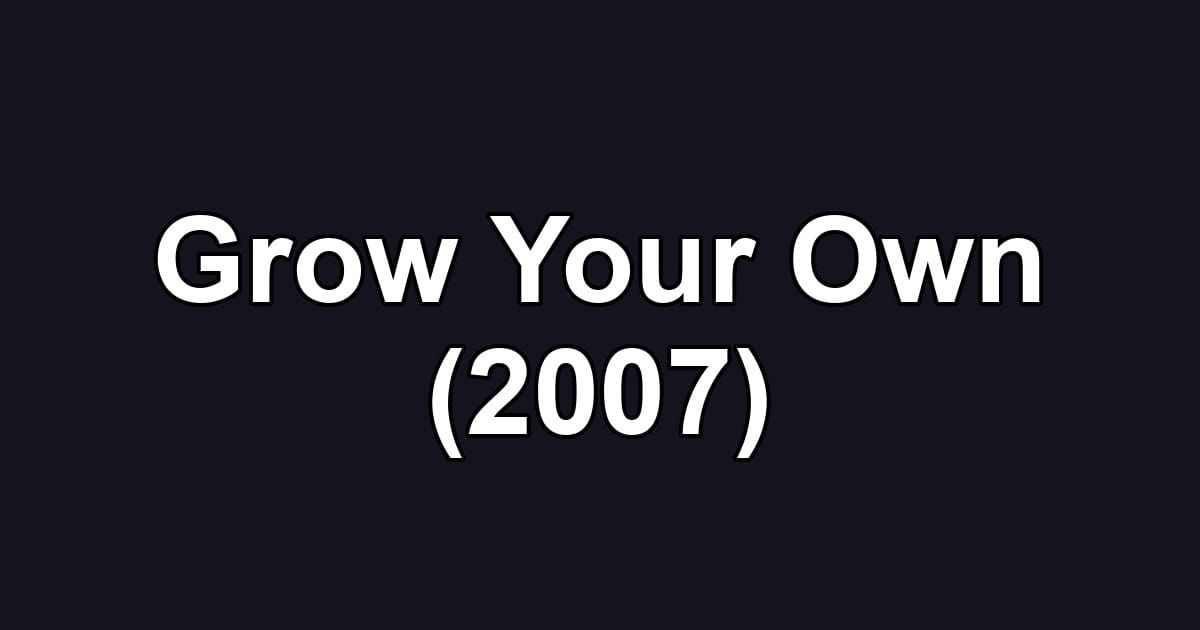 Grow Your Own (2007)