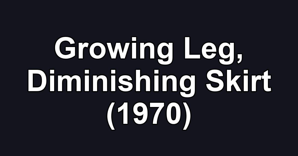 Growing Leg, Diminishing Skirt (1970)