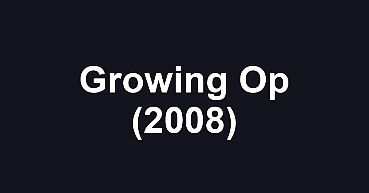 Growing Op (2008)