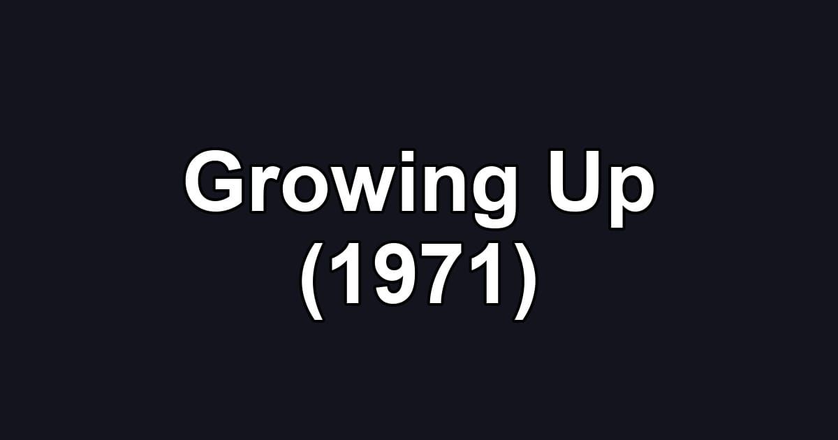 Growing Up (1971)