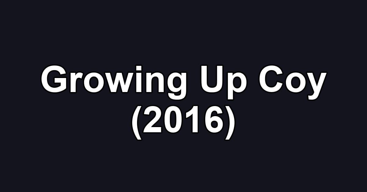 Growing Up Coy (2016)