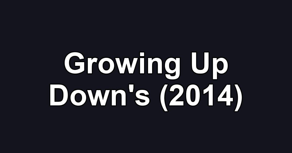 Growing Up Down's (2014)