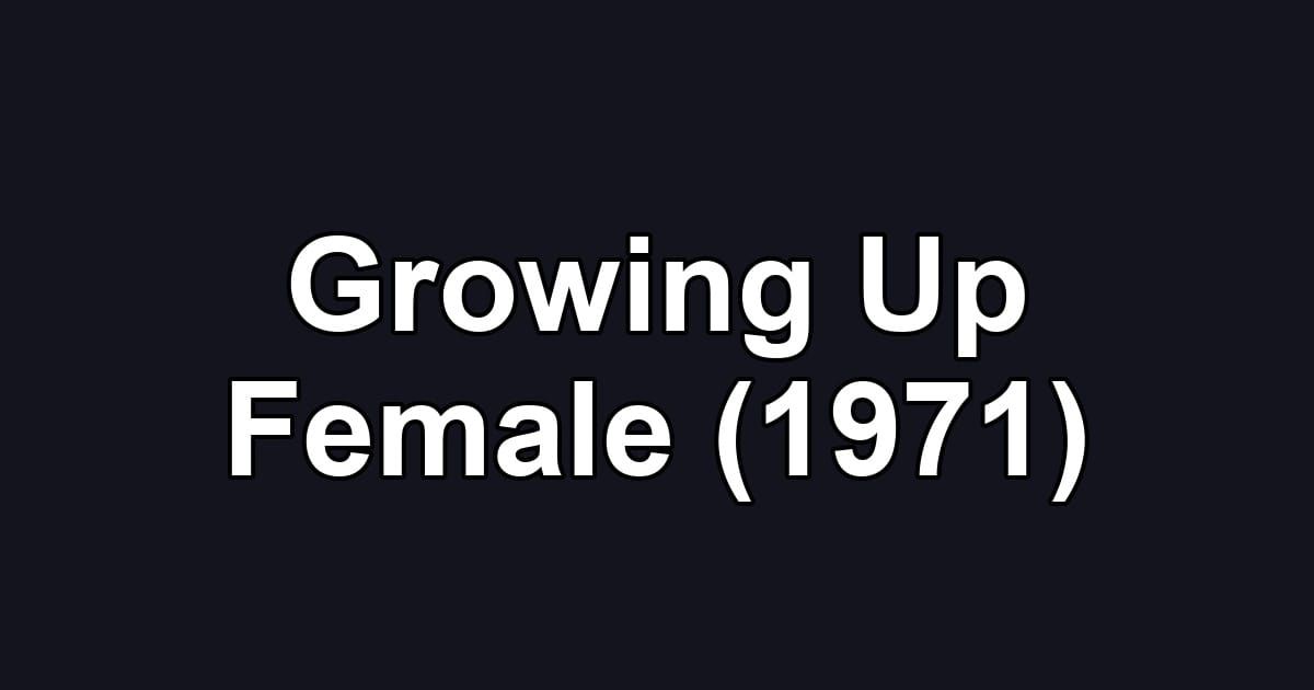 Growing Up Female (1971)