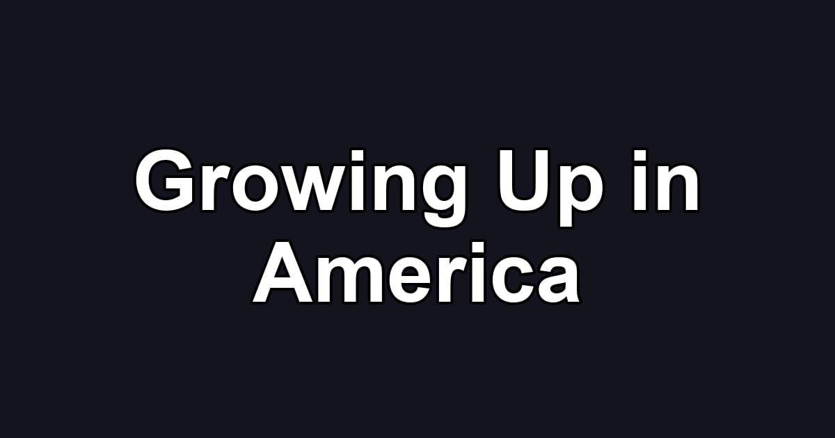 Growing Up in America