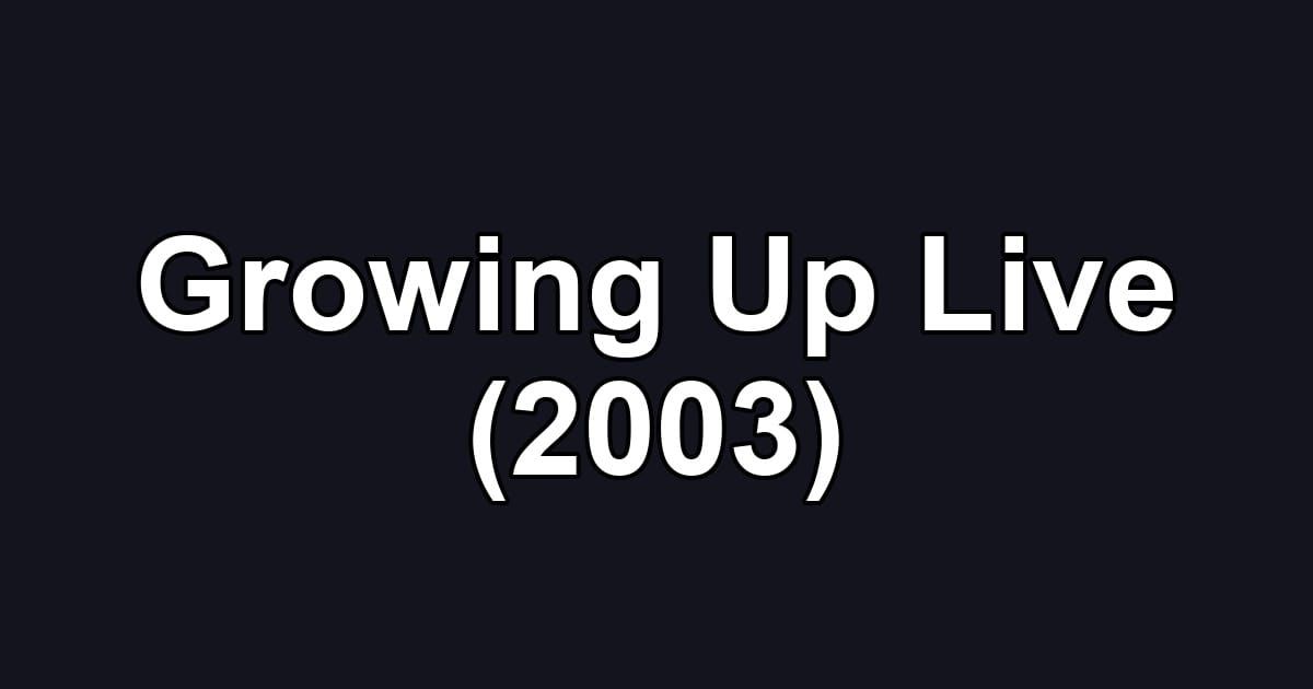 Growing Up Live (2003)