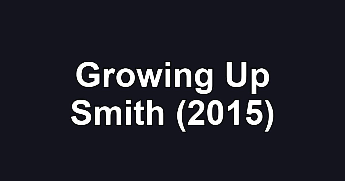 Growing Up Smith (2015)