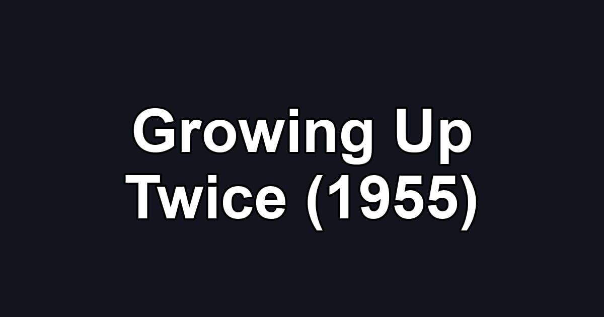 Growing Up Twice (1955)