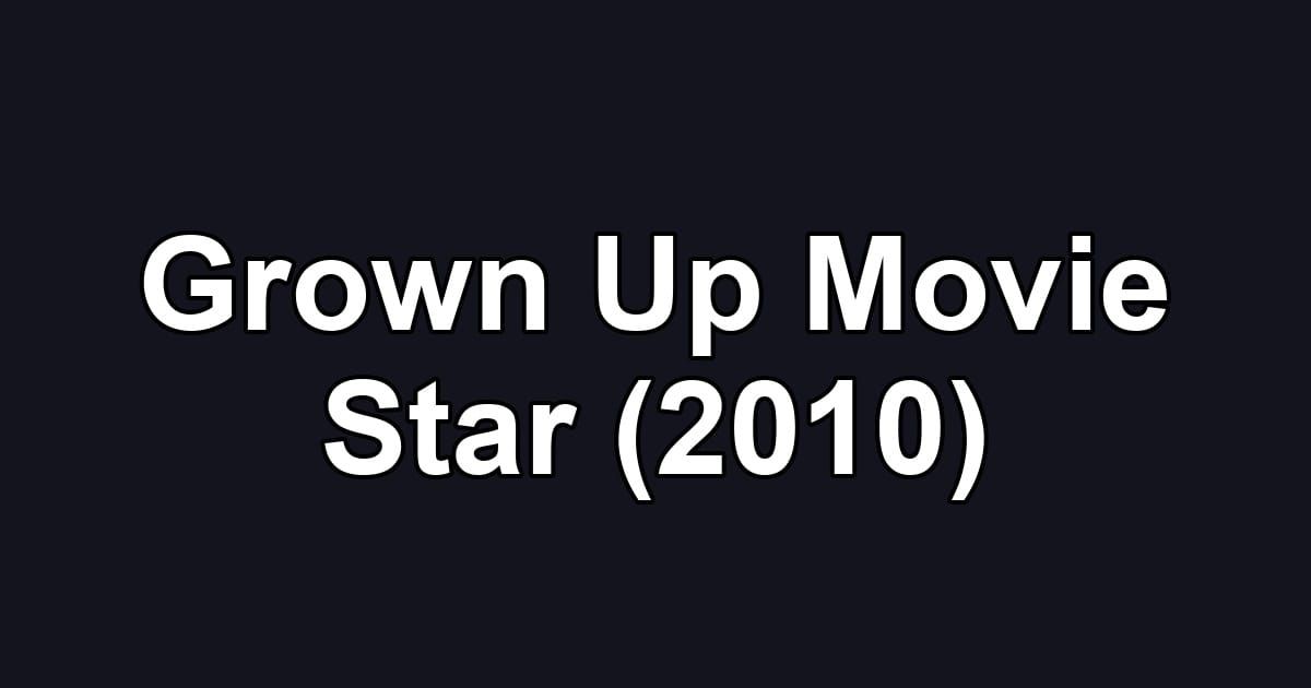 Grown Up Movie Star (2010)