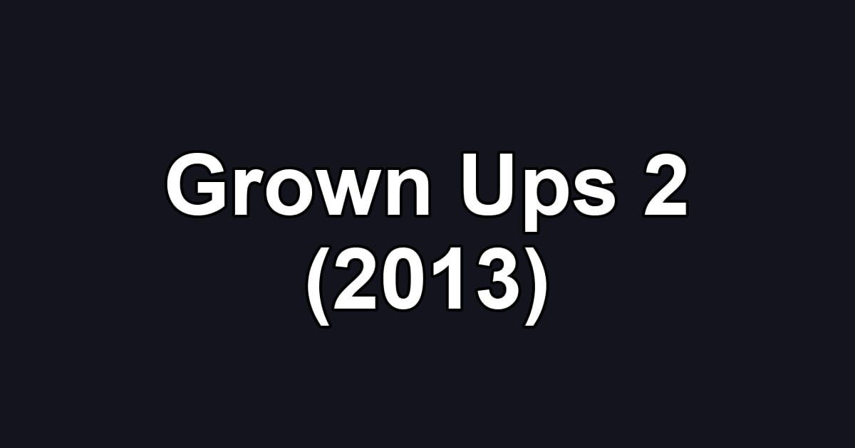 Grown Ups 2 (2013)