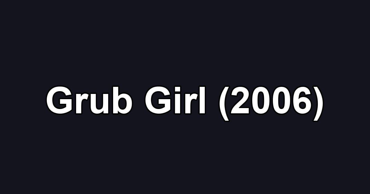 Grub Girl (2006)