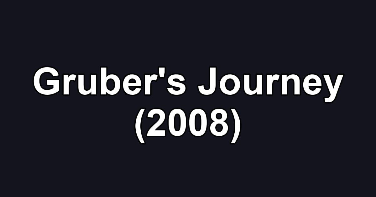 Gruber's Journey (2008)