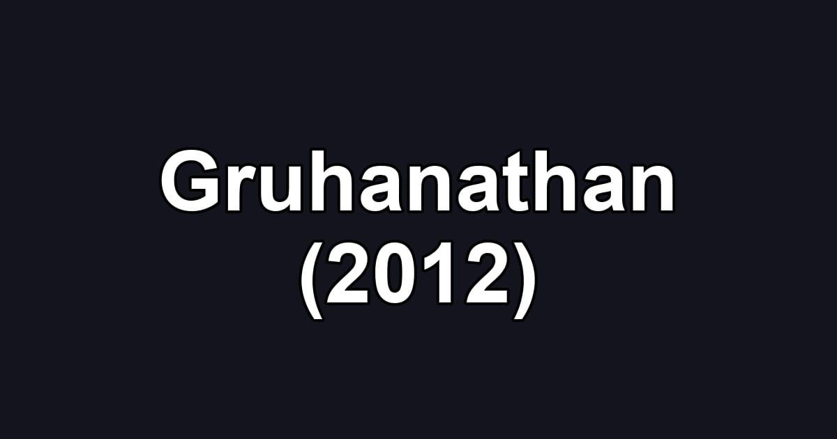 Gruhanathan (2012)