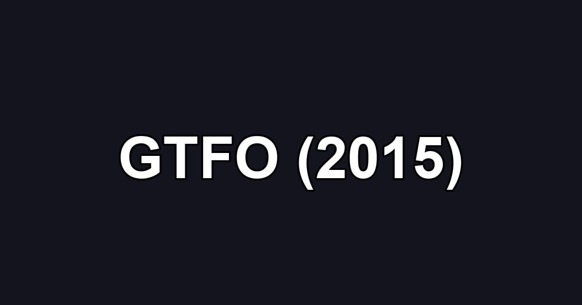 GTFO (2015)