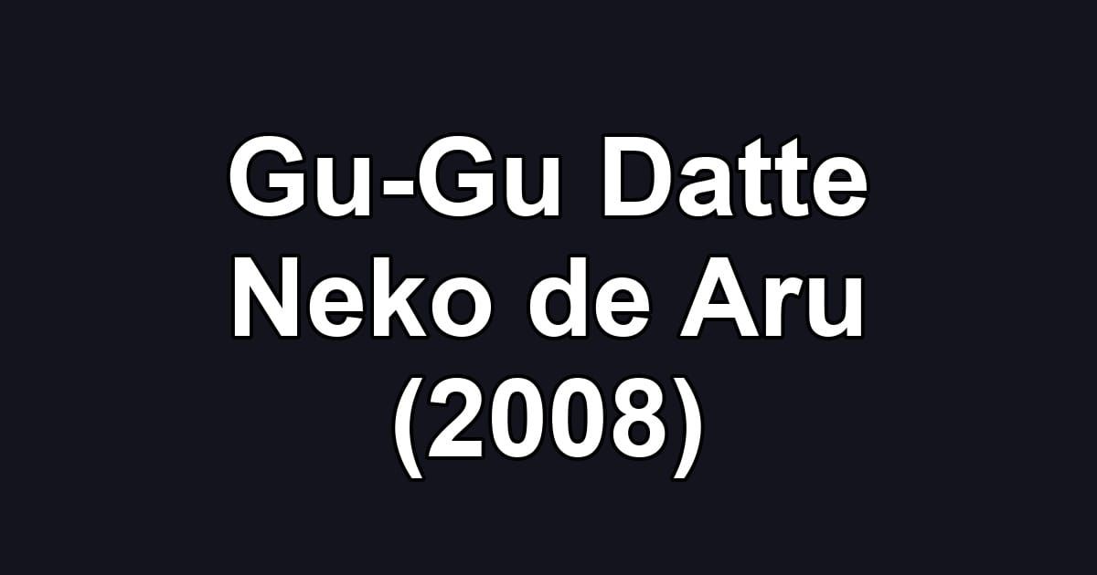 Gu-Gu Datte Neko de Aru (2008)