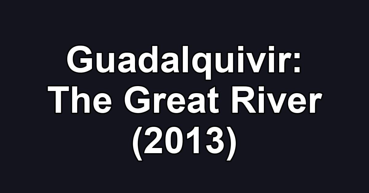 Guadalquivir: The Great River (2013)