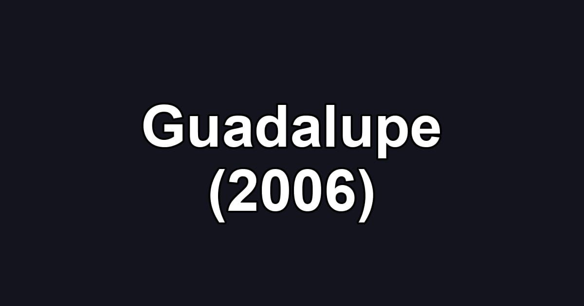 Guadalupe (2006)