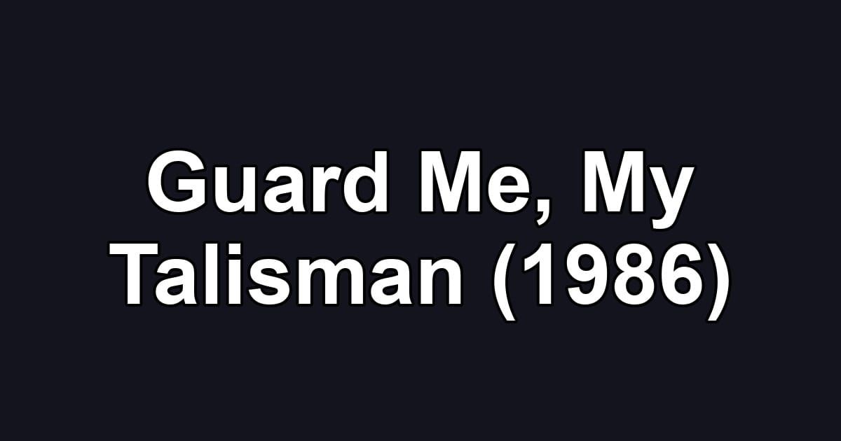 Guard Me, My Talisman (1986)