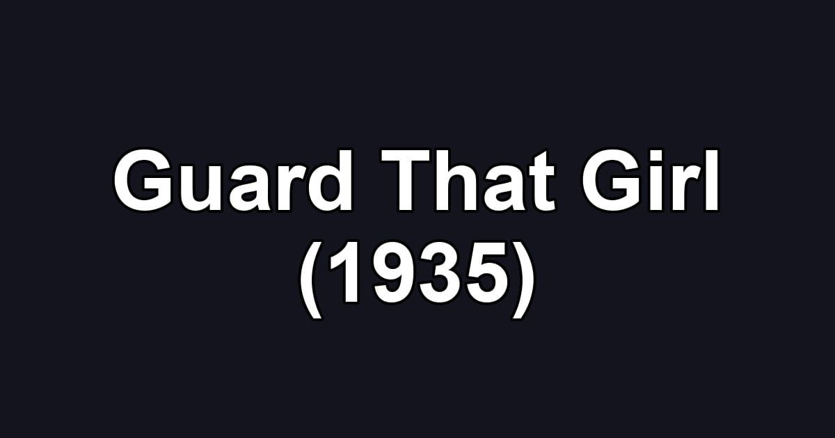 Guard That Girl (1935)