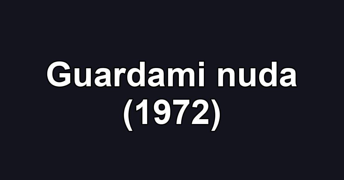 Guardami nuda (1972)