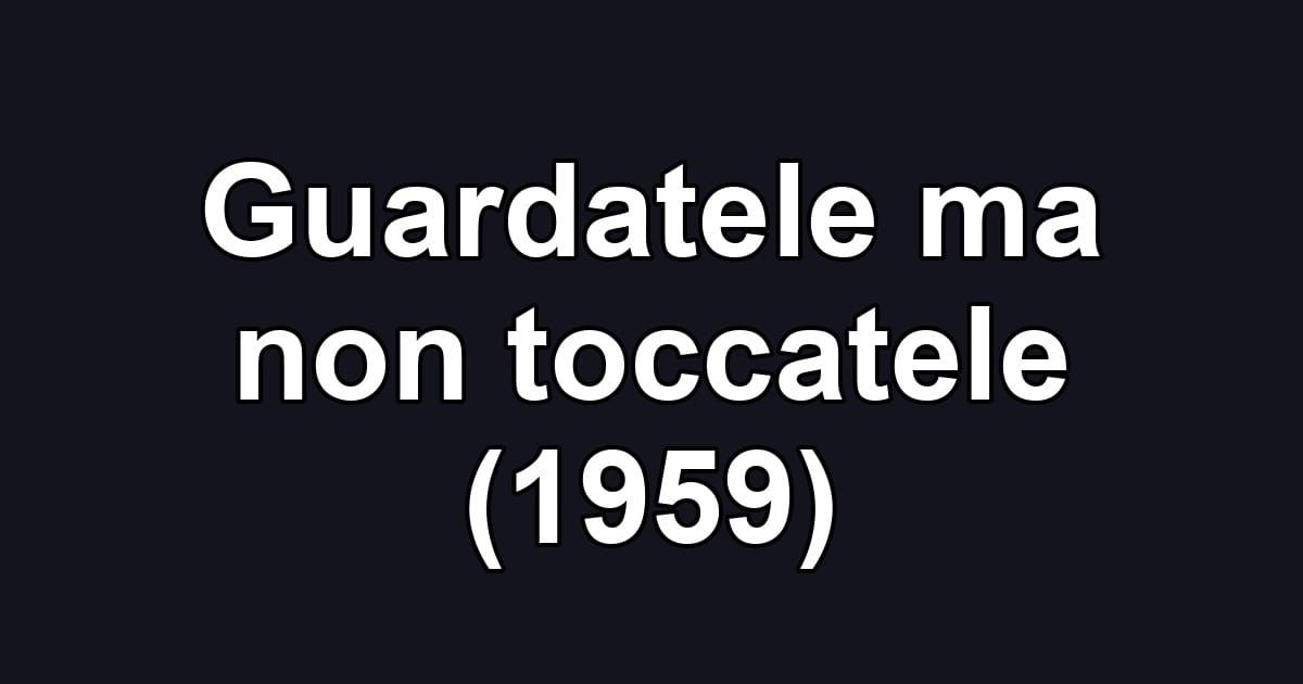 Guardatele ma non toccatele (1959)