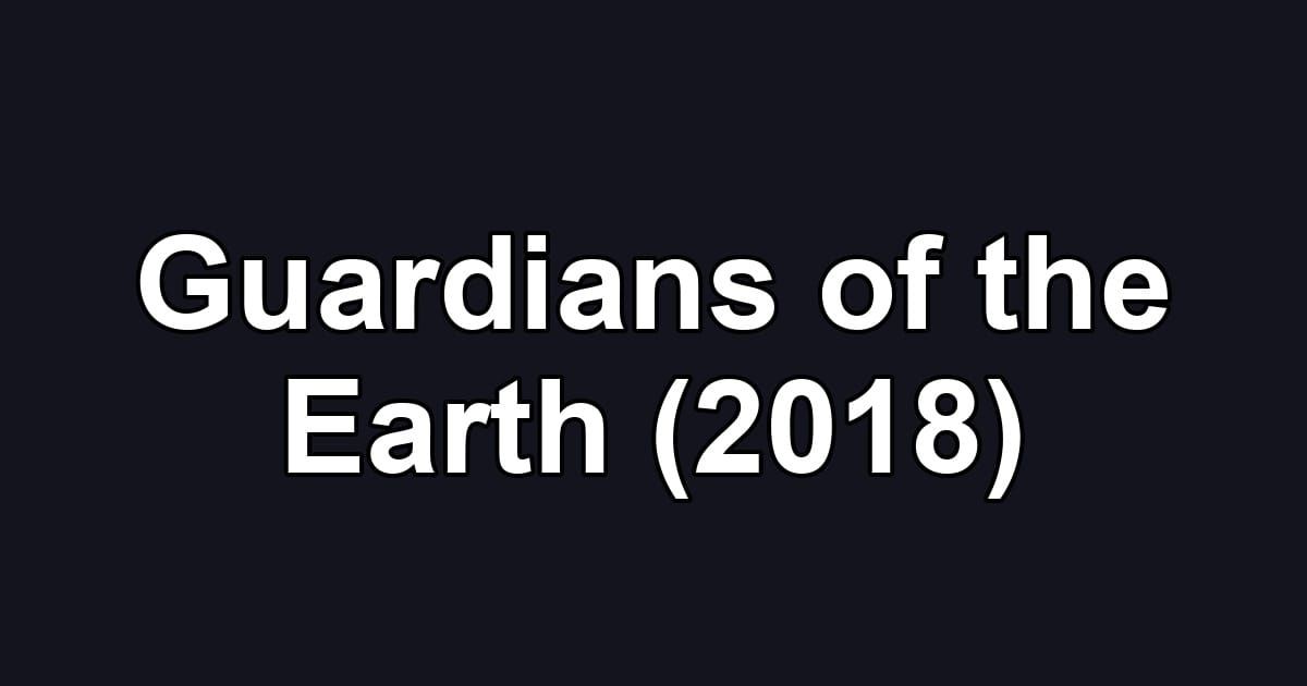 Guardians of the Earth (2018)