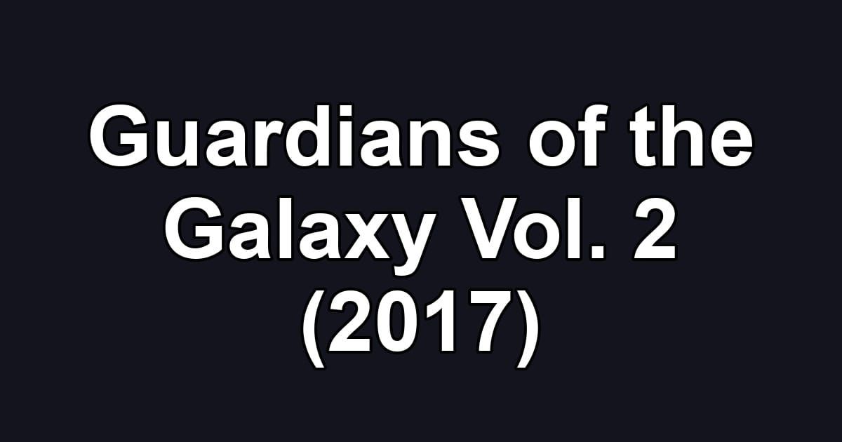 Guardians of the Galaxy Vol. 2 (2017)