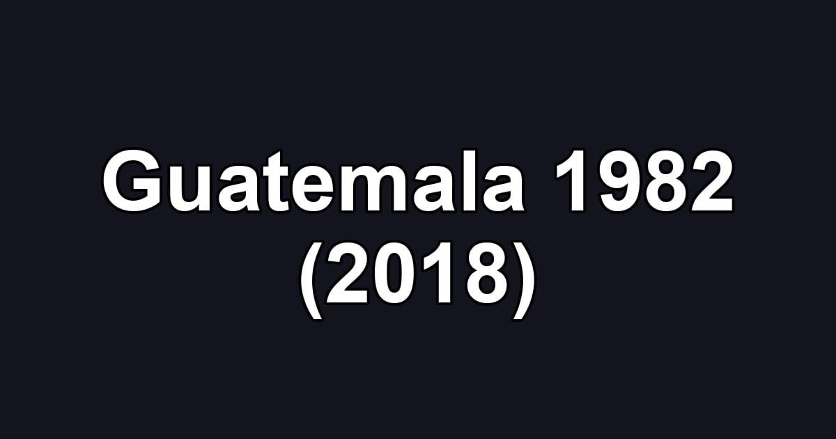 Guatemala 1982 (2018)