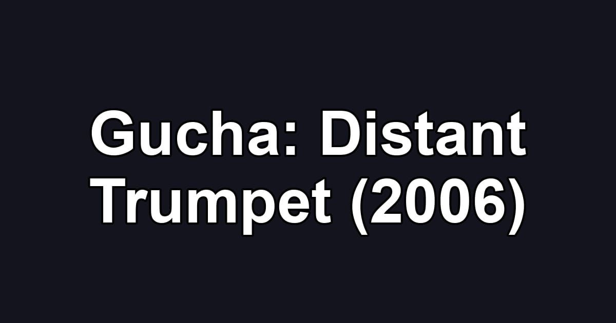 Gucha: Distant Trumpet (2006)