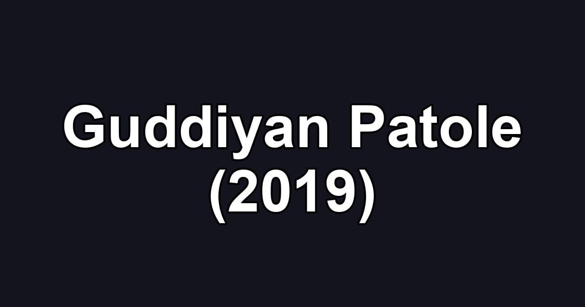 Guddiyan Patole (2019)