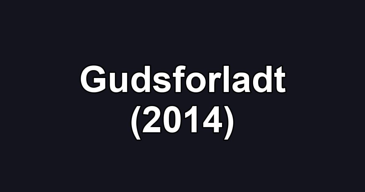 Gudsforladt (2014)