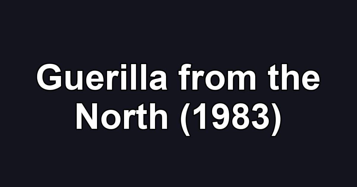 Guerilla from the North (1983)