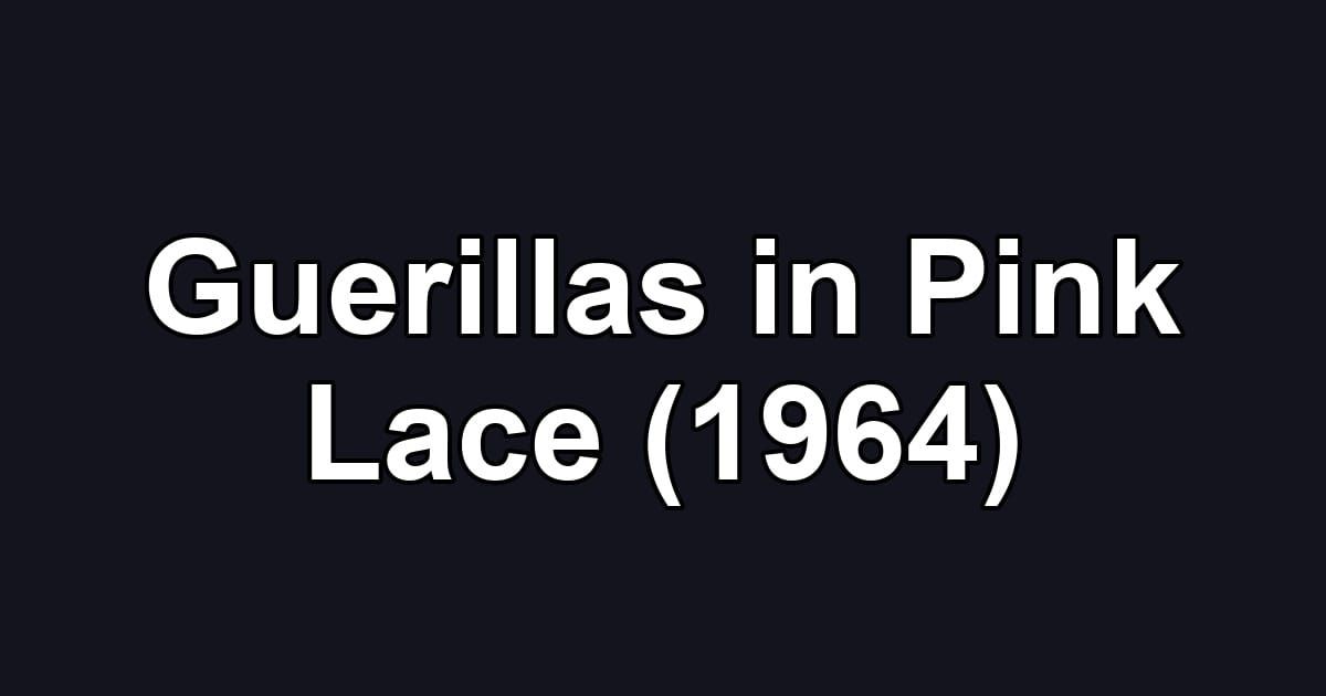 Guerillas in Pink Lace (1964)