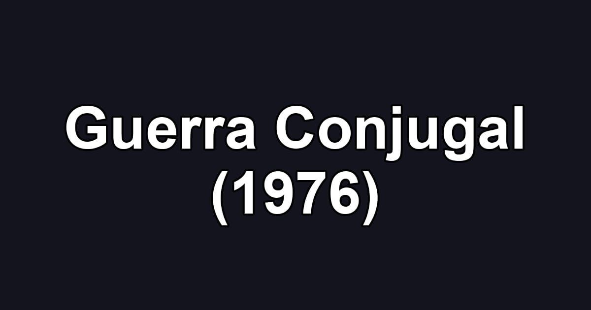 Guerra Conjugal (1976)