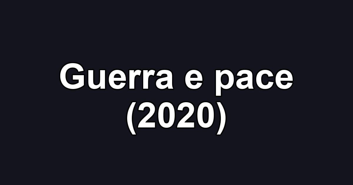 Guerra e pace (2020)