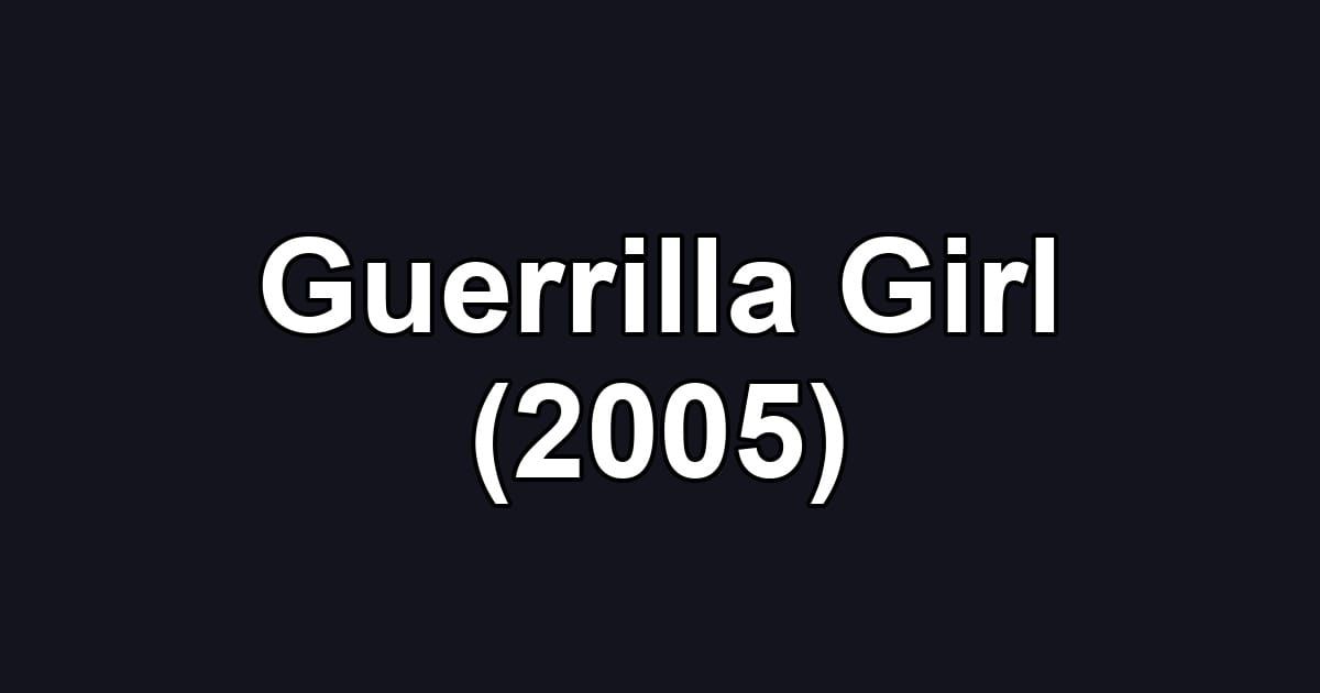Guerrilla Girl (2005)