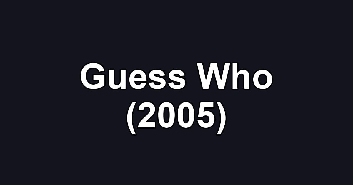 Guess Who (2005)