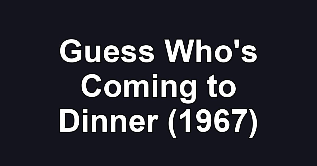 Guess Who's Coming to Dinner (1967)