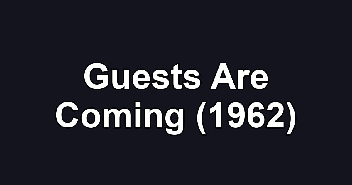 Guests Are Coming (1962)