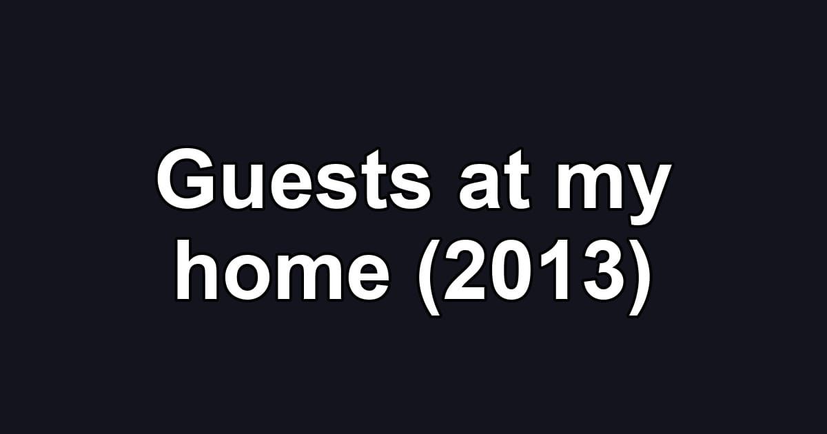 Guests at my home (2013)