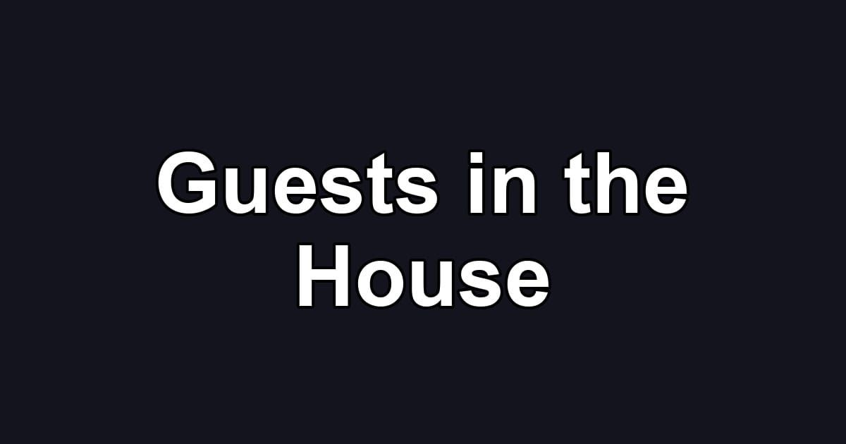 Guests in the House